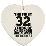 32nd Birthday First 32 Years of Childhood Are The Hardest - Heart Ornament