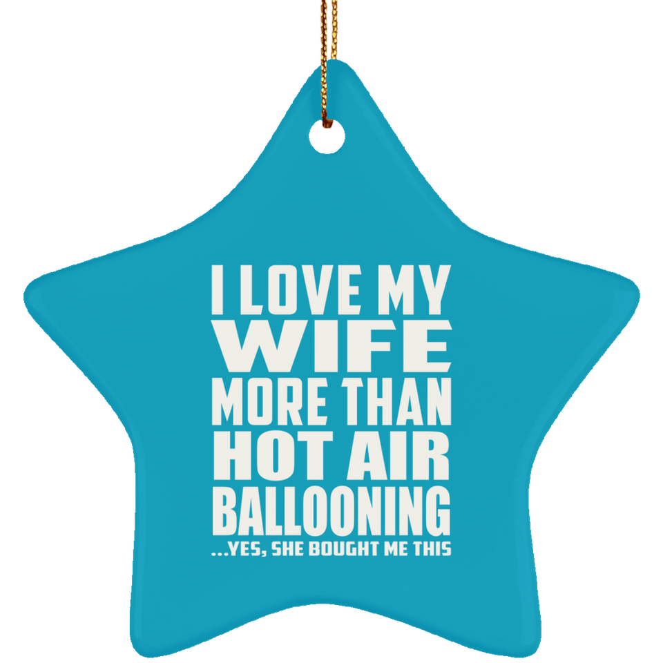 I Love My Wife More Than Hot Air Ballooning - Star Ornament