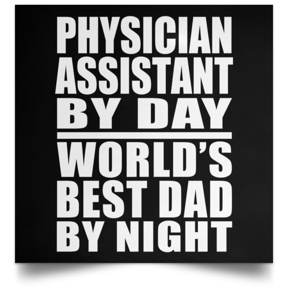 Physician Assistant By Day World's Best Dad By Night - Poster Square