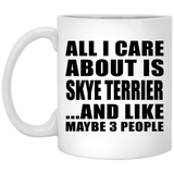 All I Care About Is Skye Terrier - 11 Oz Coffee Mug