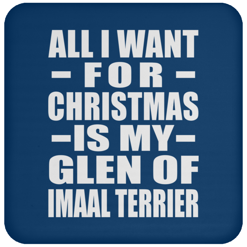 All I Want For Christmas Is My Glen Of Imaal Terrier - Coaster