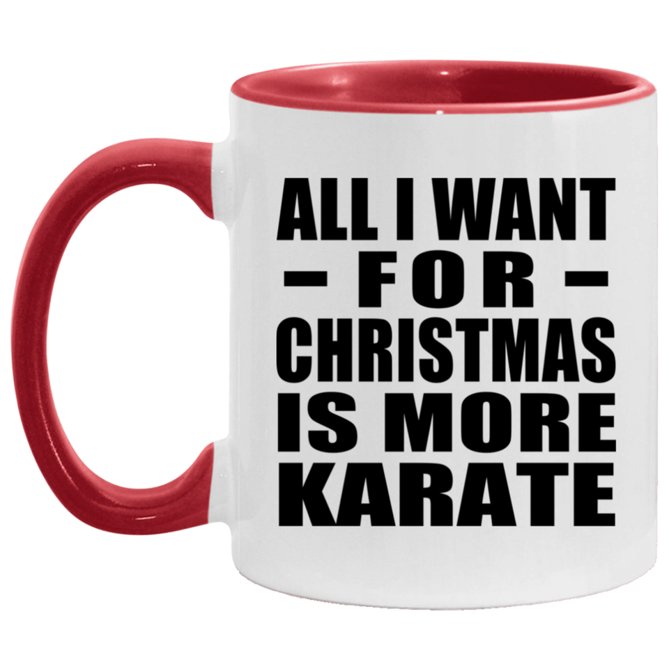 All I Want For Christmas Is More Karate - 11oz Accent Mug Red