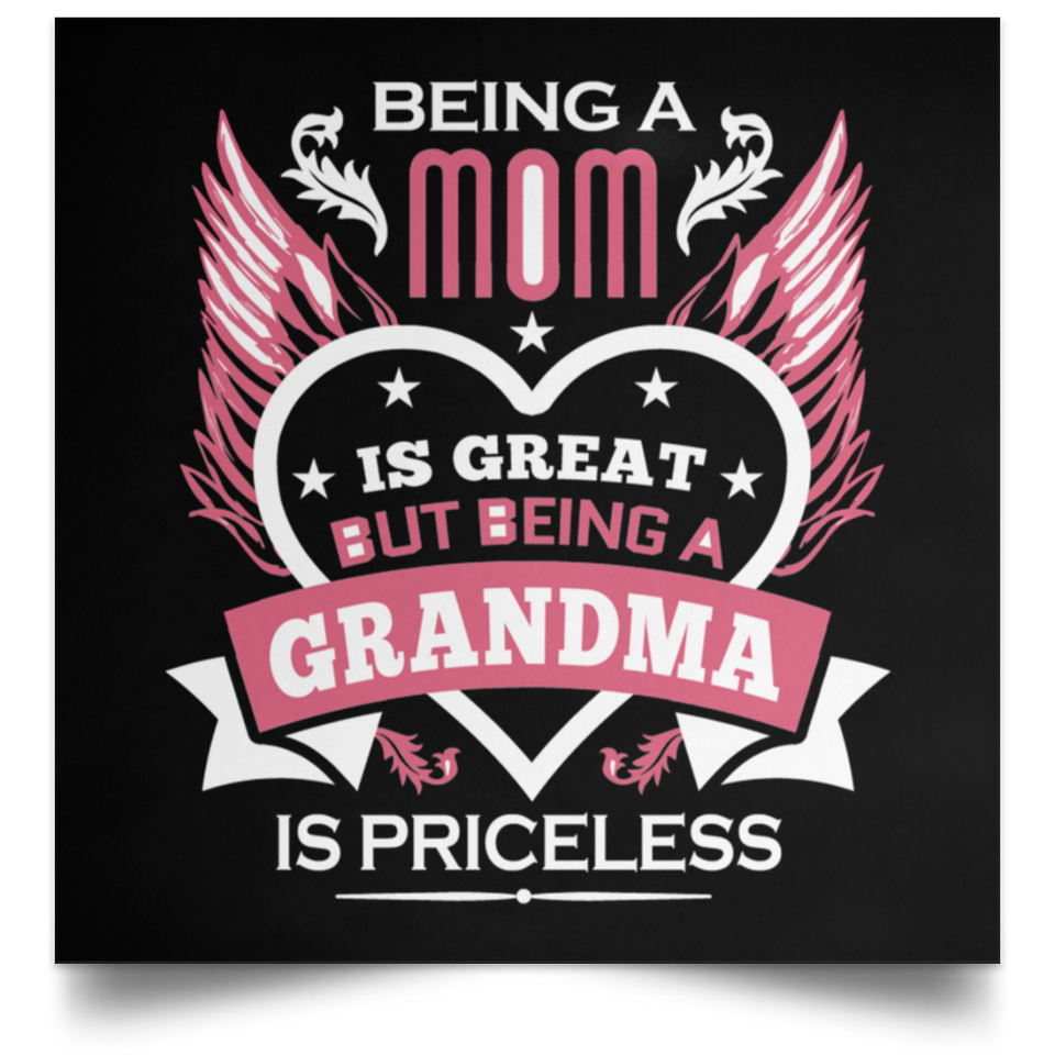 Being A Mom Is Great But Being A Grandma is Priceless - Poster Square