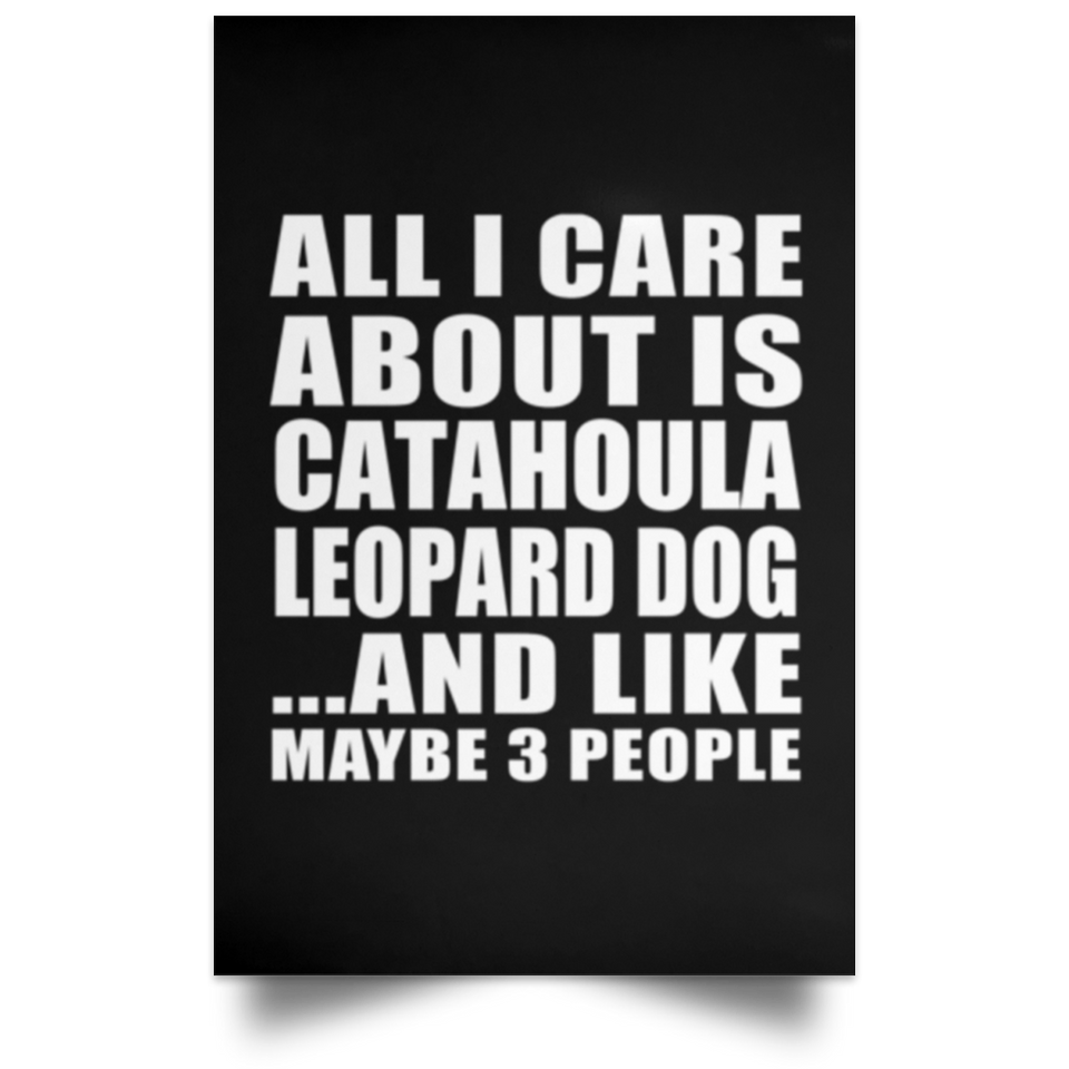 All I Care About Is Catahoula Leopard Dog - Poster Portrait