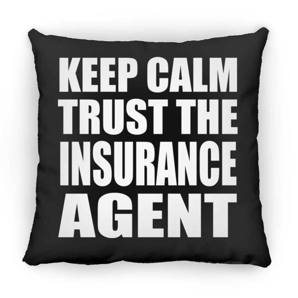 Keep Calm and Trust The Insurance Agent - Throw Pillow Black