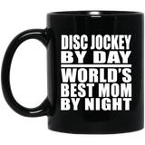 Disc Jockey By Day World's Best Mom By Night - 11 Oz Coffee Mug