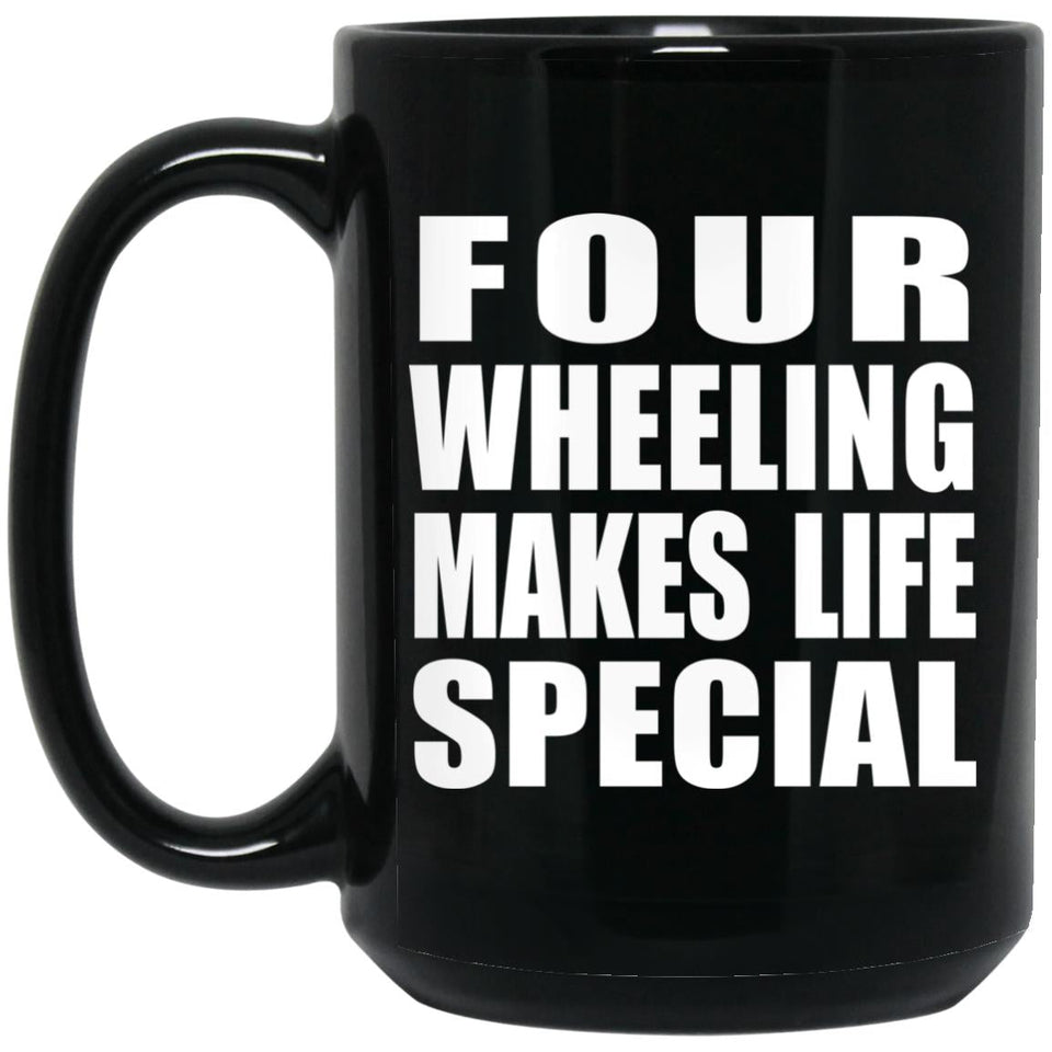 Four Wheeling Makes Life Special - 15oz Coffee Mug Black