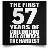 57th Birthday First 57 Years of Childhood Are The Hardest - Poster Square