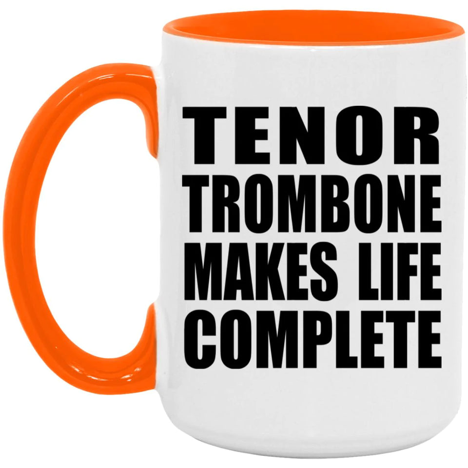 Tenor Trombone Makes Life Complete - 15oz Accent Mug Orange