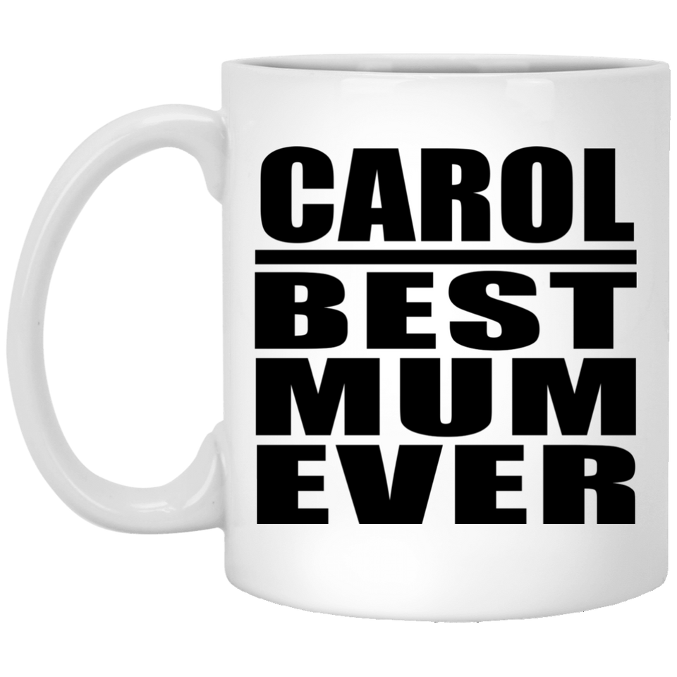 Carol Best Mum Ever - 11 Oz Coffee Mug
