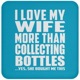 I Love My Wife More Than Collecting Bottles - Drink Coaster