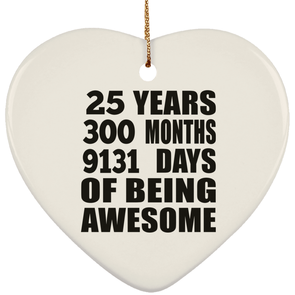25th Birthday 25 Years 300 Months 9131 Days Of Awesome - Heart Ornament