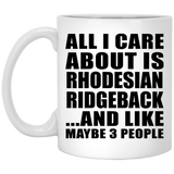 All I Care About Is Rhodesian Ridgeback - 11 Oz Coffee Mug