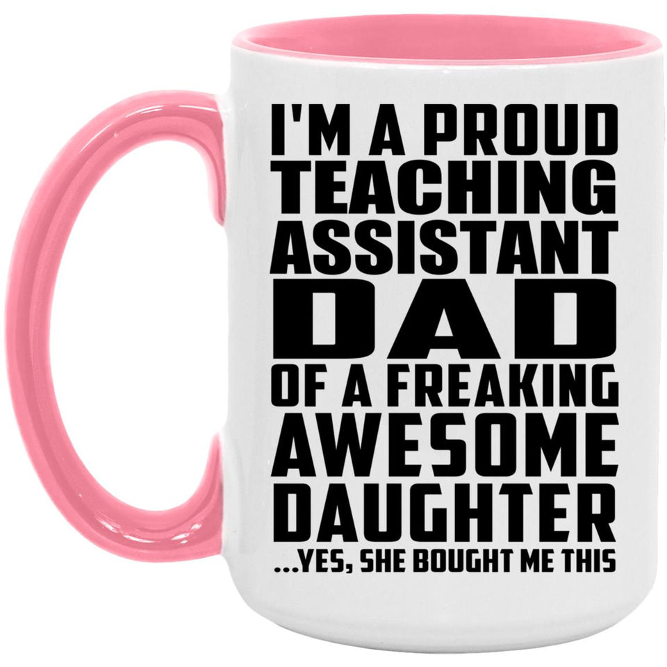 Proud Teaching Assistant Dad Of Awesome Daughter - 15oz Accent Mug Pink