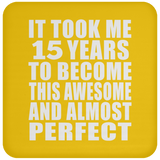 15th Birthday Took 15 Years To Become Awesome & Perfect - Drink Coaster