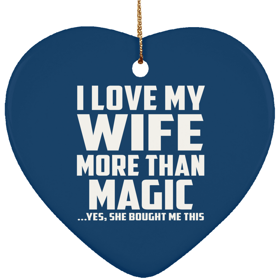 I Love My Wife More Than Magic - Heart Ornament