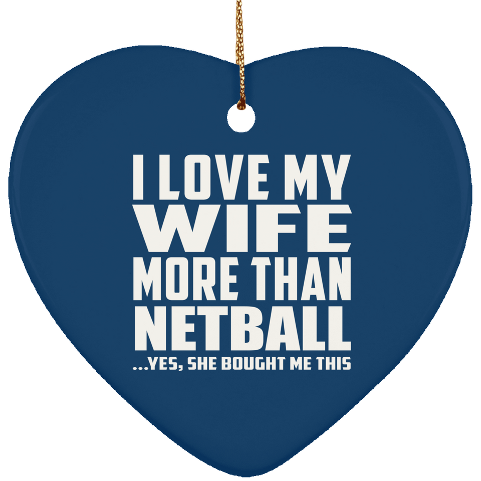 I Love My Wife More Than Netball - Heart Ornament