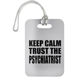 Keep Calm and Trust The Psychiatrist - Luggage Bag Tag