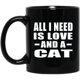 All I Need Is Love And A Cat - 11 Oz Coffee Mug Black