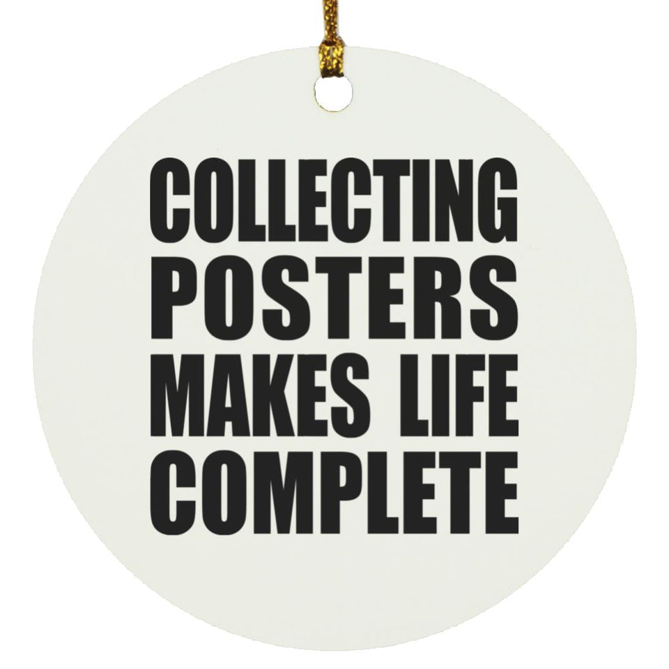 Collecting Posters Makes Life Complete - Circle Ornament