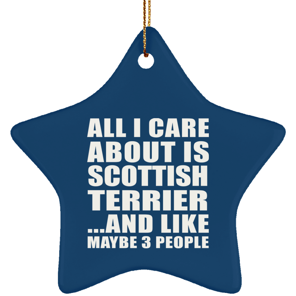 All I Care About Is Scottish Terrier - Star Ornament