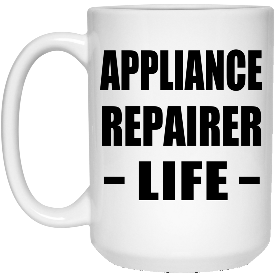 Appliance Repairer Life - 15oz Coffee Mug