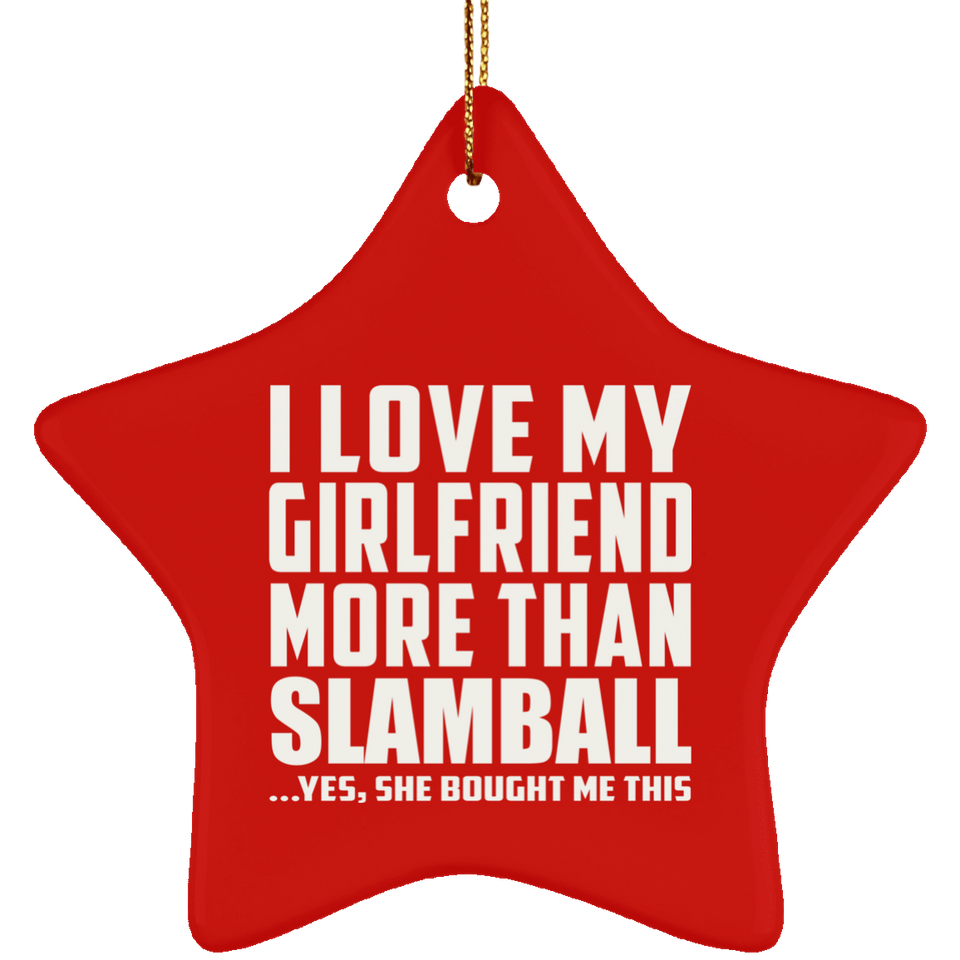 I Love My Girlfriend More Than Slamball - Star Ornament