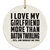 I Love My Girlfriend More Than Baton Twirling - Circle Ornament