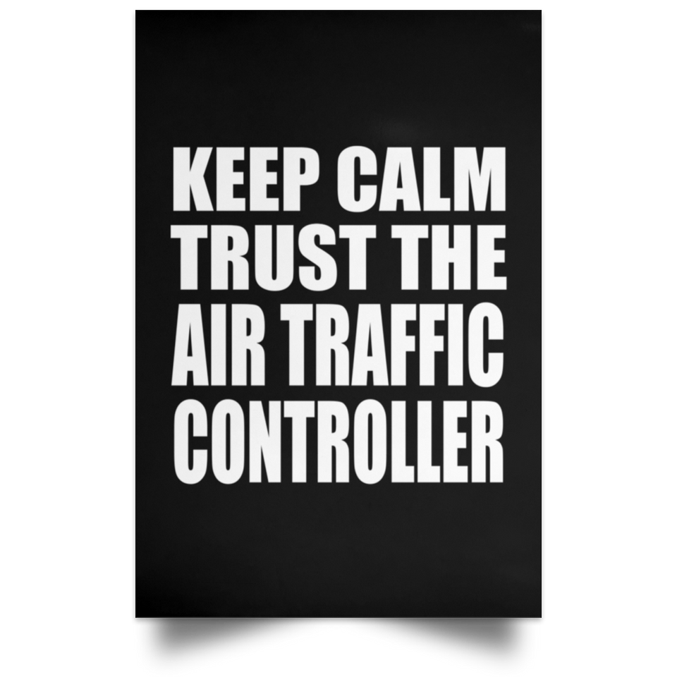 Keep Calm and Trust The Air Traffic Controller - Poster Portrait