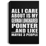 All I Care About Is My German Longhaired Pointer - Canvas Portrait