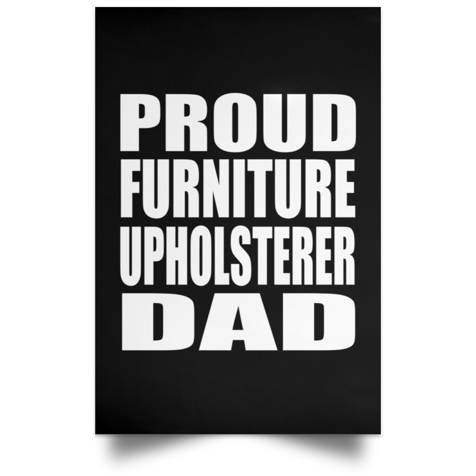 Proud Furniture Upholsterer Dad - Poster Portrait
