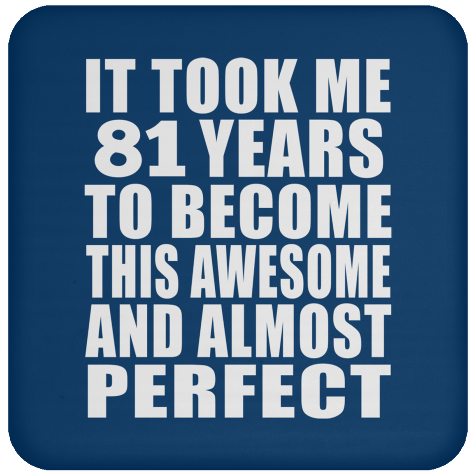81st Birthday Took 81 Years To Become Awesome & Perfect - Drink Coaster