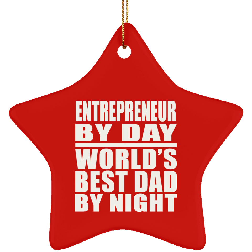Entrepreneur By Day World's Best Dad By Night - Star Ornament