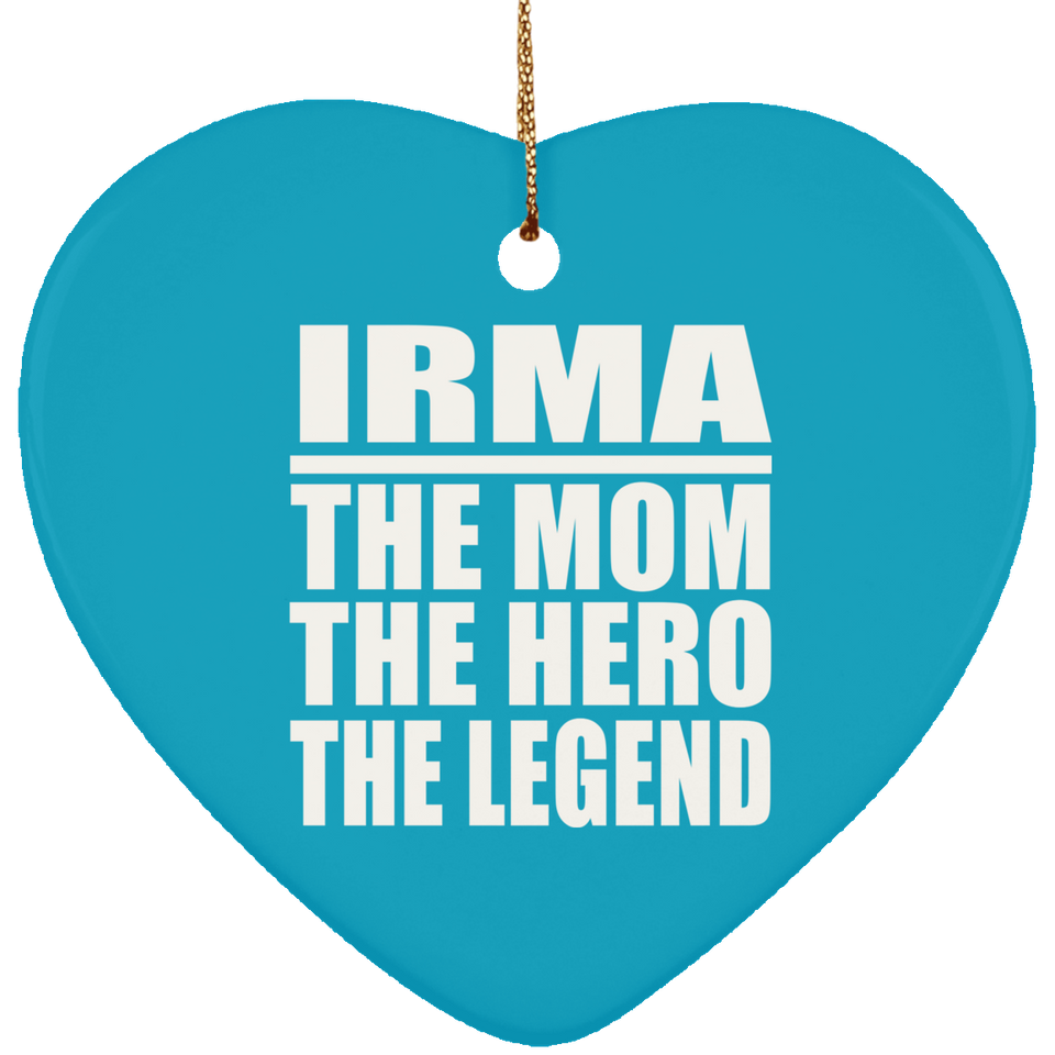 Irma The Mom The Hero The Legend - Heart Ornament
