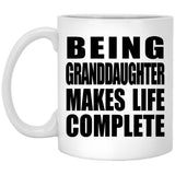Being Granddaughter Makes Life Complete - 11oz Coffee Mug