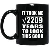 47th Birthday Took Square Root of 2209 Years To Look Good - 11oz Coffee Mug Black