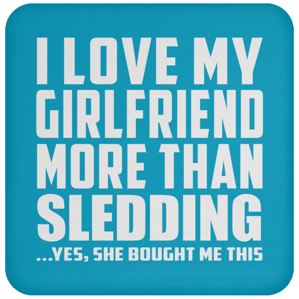I Love My Girlfriend More Than Sledding - Drink Coaster