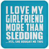 I Love My Girlfriend More Than Sledding - Drink Coaster