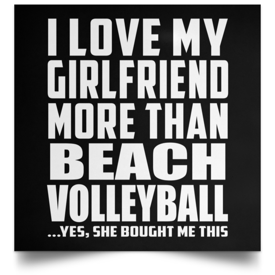 I Love My Girlfriend More Than Beach Volleyball - Poster Square