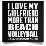 I Love My Girlfriend More Than Beach Volleyball - Poster Square