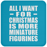 All I Want For Christmas Is More Miniature Figurines - Coaster