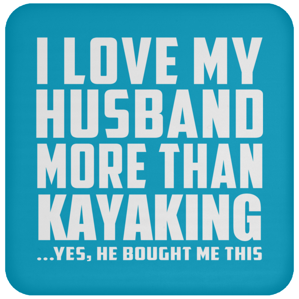 I Love My Husband More Than Kayaking - Drink Coaster