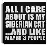 All I Care About Is My Siberian Cat - Canvas Square