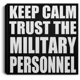 Keep Calm and Trust The Military Personnel - Canvas Square