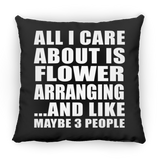 All I Care About Is Flower Arranging - Throw Pillow Black
