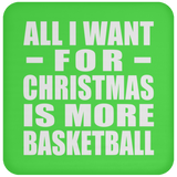 All I Want For Christmas Is More Basketball - Coaster