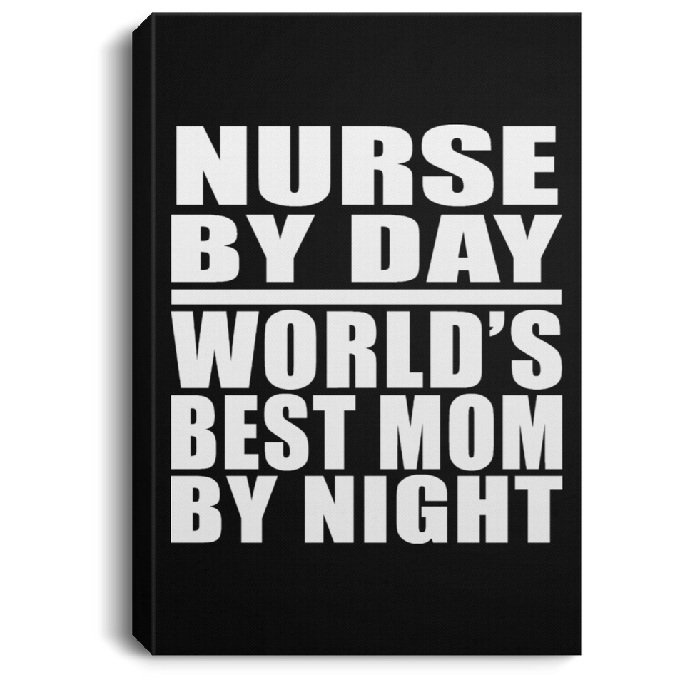 Nurse By Day World's Best Mom By Night - Canvas Portrait