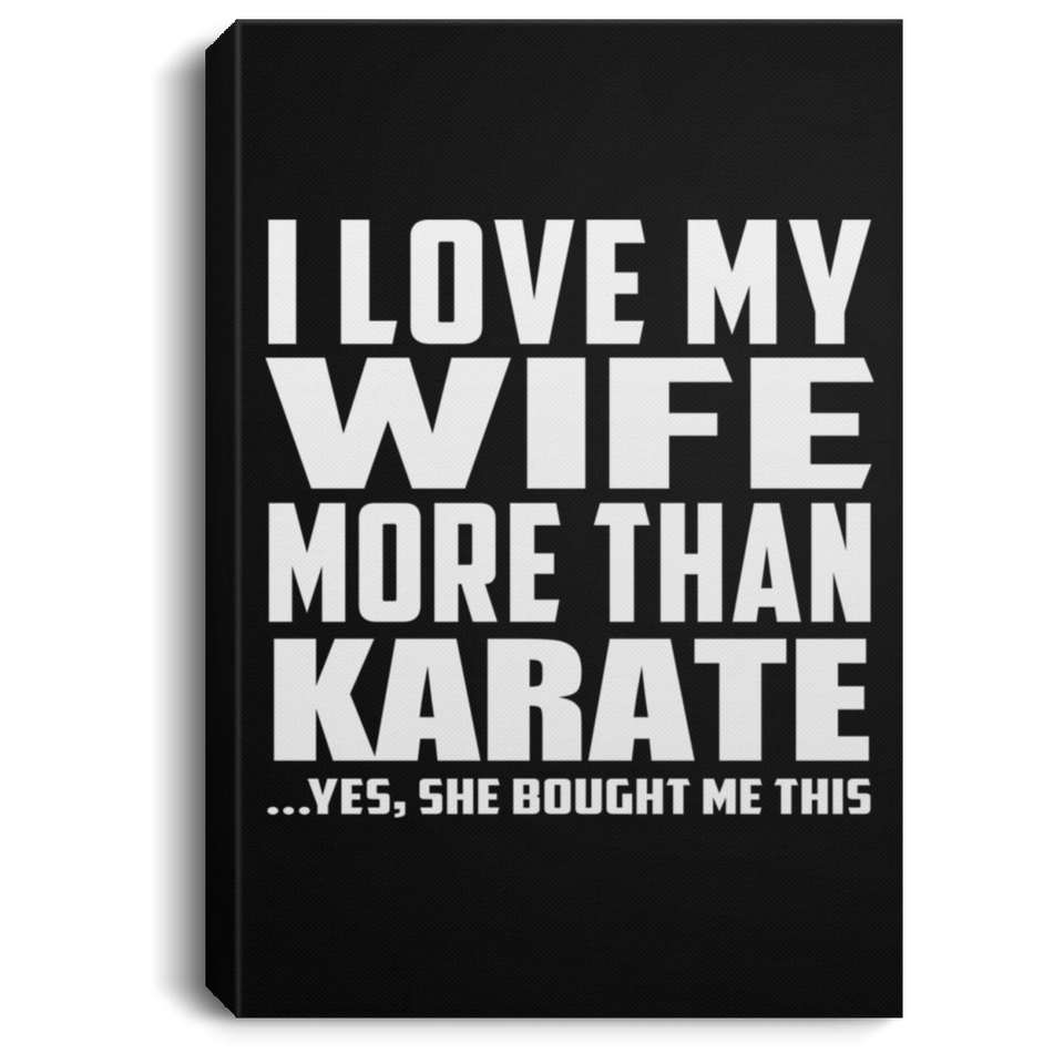 I Love My Wife More Than Karate - Canvas Portrait