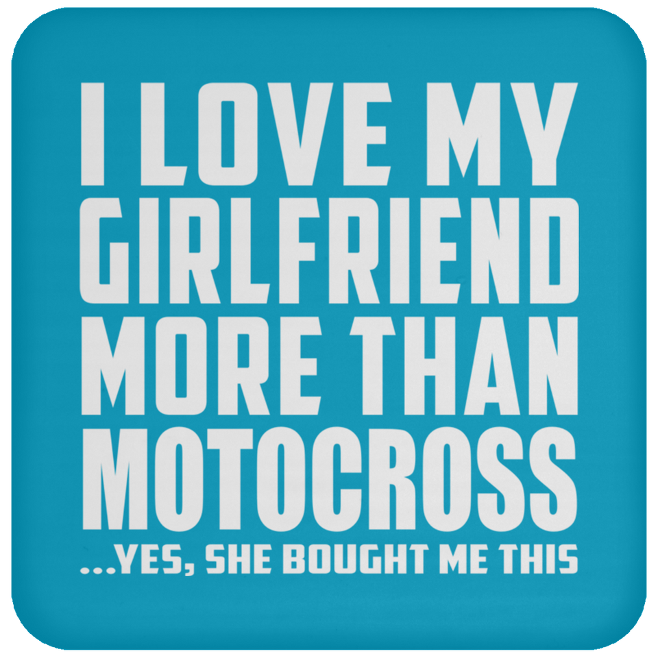 I Love My Girlfriend More Than Motocross - Drink Coaster