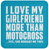 I Love My Girlfriend More Than Motocross - Drink Coaster